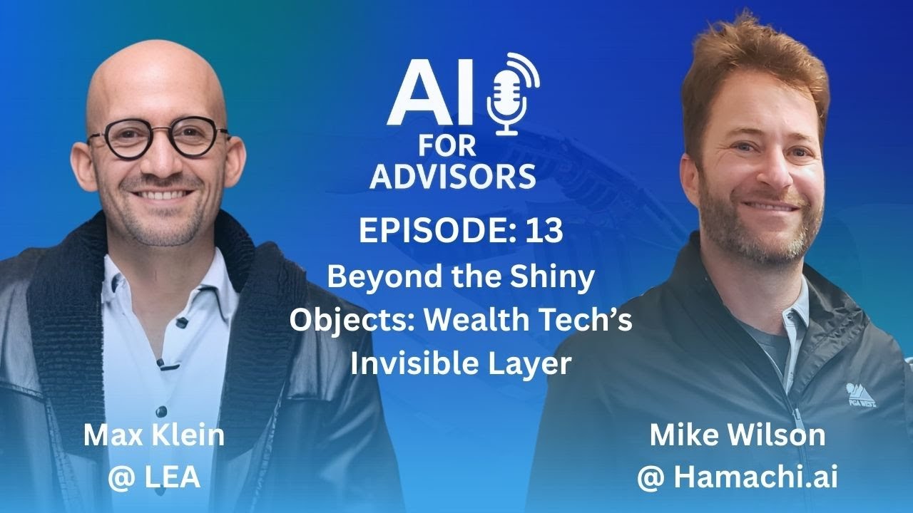 Beyond the Shiny Objects: Max Klein and Mike Wilson on Wealth Tech's Invisible Layer